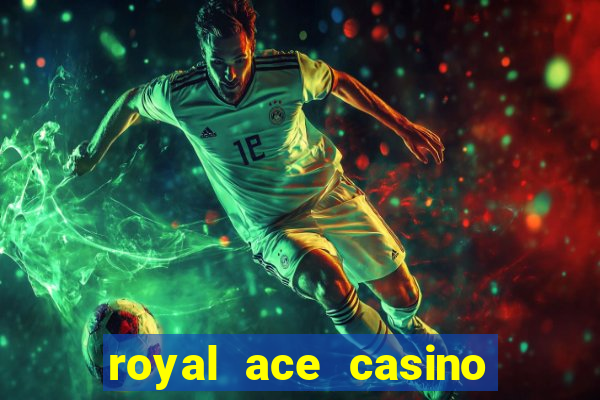 royal ace casino sign up bonus